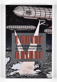 L'autre guerre - satire et propagande dans l'illustration allemande, 1914-1918