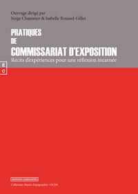 PRATIQUES DE COMMISSARIAT D'EXPOSITION - RECITS D'EXPERIENCES POUR UNE REFLEXION INCARNEE