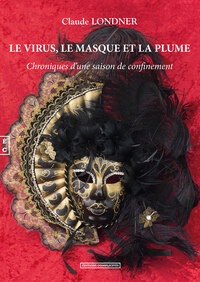 Le virus, le masque et la plume - chroniques d'une saison de confinement