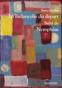 LA MELANCOLIE DU DEPART SUIVI DE NYMPHEAS
