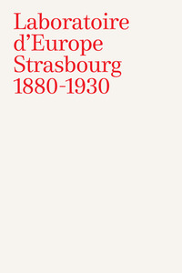 Laboratoire d'Europe, Strasbourg 1880-1930 - [exposition, Strasbourg, Musée d'art moderne et contemporain, Musée des beaux-arts, Galerie Heitz