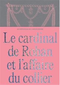 Le Cardinal de Rohan et l'Affaire du Collier /franCais