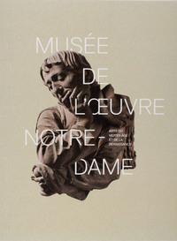 Le Musée de l'Oeuvre Notre-Dame - arts du Moyen âge et de la Renaissance