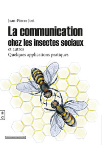 LA COMMUNICATION CHEZ LES INSECTES SOCIAUX ET AUTRES - ET QUELQUES APPLICATIONS PRATIQUES