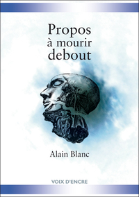 Alain BLANC, Propos à mourir debout