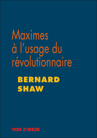 Bernard SHAW, Maximes à l'usage du révolutionnaire