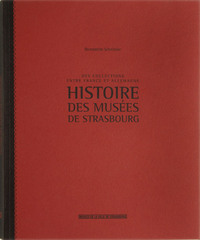 Histoire des musées de Strasbourg- Des collections entre France et Allemagne