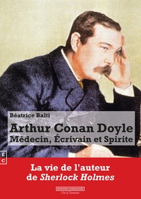 ARTHUR CONAN DOYLE - MEDECIN, ECRIVAIN ET SPIRITE