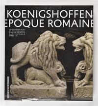 Vivre à Koenigshoffen à l'époque romaine - un quartier civil de Strasbourg-Argentorate du Ier-IVe siècle après J.-C.