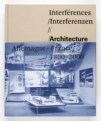 Interferences. Architecture, France, Allemagne, 1800-2000