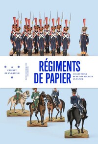 Le Cabinet de l'amateur n°7. Régiments de papier. Les petits soldats de Strasbourg