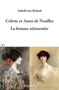COLETTE ET ANNA DE NOAILLES : LA FEMME REINVENTEE.