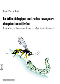 LA LUTTE BIOLOGIQUE CONTRE LES RAVAGEURS DES PLANTES CULTIVEES - LES ALTERNATIVES AUX INSECTICIDES T