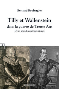 Tilly et Wallenstein dans la guerre de Trente ans - deux grands généraux rivaux