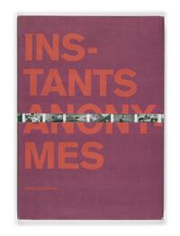 Instants anonymes - [exposition, Musée d'art moderne et contemporain, Strasbourg, 4 avril-14 septembre 2008]