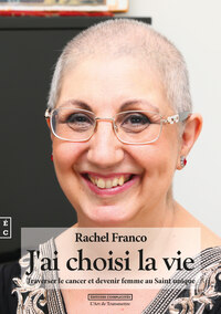 J'AI CHOISI LA VIE - TRAVERSER LE CANCER ET DEVENIR FEMME AU SAINT UNIQUE