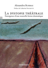 LA DYSTOPIE THEATRALE - EMERGENCE D'UNE NOUVELLE FORME DRAMATIQUE