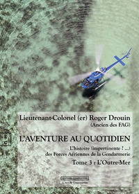 L AVENTURE AU QUOTIDIEN  - TOME 3 - L OUTRE-MER : L HISTOIRE (IMPERTINENTE ? ...) DES FORCES AERIENN