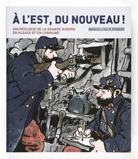 À l'Est, du nouveau ! - archéologie de la Grande guerre en Alsace et en Lorraine