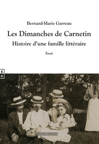 LES DIMANCHES DE CARNETIN - HISTOIRE D'UNE FAMILLE LITTERAIRE