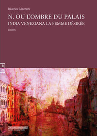 N OU L'OMBRE DU PALAIS - INDIA VENEZIANA LA FEMME DESIREE