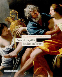 "Loth et ses filles" de Simon Vouet - [exposition, Strasbourg, Musée des beaux-arts, 20 octobre 2005-22 janvier 2006]