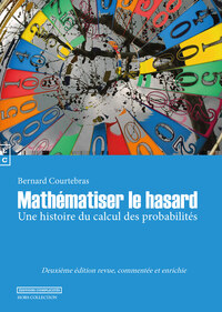 MATHEMATISER LE HASARD - UNE HISTOIRE DU CALCUL DES PROBABILITES