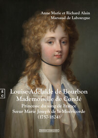 LOUISE-ADELAIDE DE BOURBON, MADEMOISELLE DE CONDE - PRINCESSE DU SANG DE FRANCE, SOEUR MARIE JOSEPH