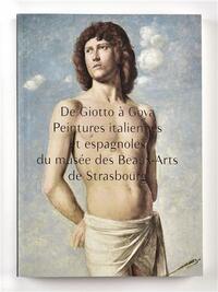 De Giotto à Goya - peintures italiennes et espagnoles du Musée des beaux-arts de Strasbourg
