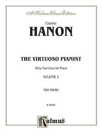 CHARLES-LOUIS HANON : THE VIRTUOSO PIANIST, VOLUME I -  SIXTY EXERCISES FOR PIANO