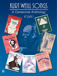 KURT WEILL: A CENTENNIAL ANTHOLOGY VOLUME 1 PIANO, VOIX, GUITARE