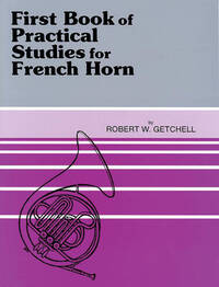 ROBERT W. GETCHELL : FIRST BOOK OF PRACTICAL STUDIES FOR FRENCH HORN