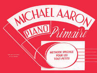 MICHAEL AARON : METHODE DE PIANO LIVRE PRIMAIRE - METHODE SPECIALE POUR LES TOUT-PETITS