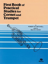 ROBERT W. GETCHELL : FIRST BOOK OF PRACTICAL STUDIE FOR CORNET AND TROMPET