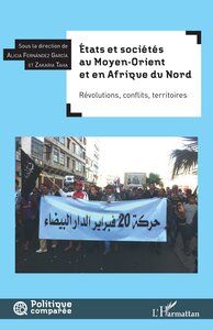 ETATS ET SOCIETES AU MOYEN-ORIENT ET EN AFRIQUE DU NORD - REVOLUTIONS, CONFLITS, TERRITOIRES