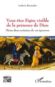 Vous êtes Signe visible de la présence de Dieu
