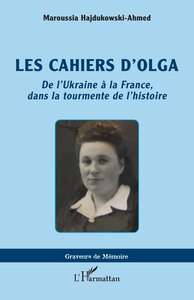 LES CAHIERS DOLGA - DE LUKRAINE A LA FRANCE, DANS LA TOURMENTE DE LHISTOIRE