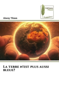 LA TERRE N'EST PLUS AUSSI BLEUE?