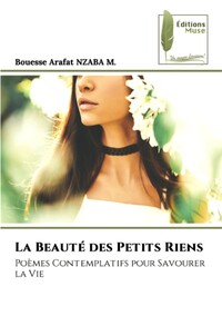 LA BEAUTE DES PETITS RIENS: POEMES CONTEMPLATIFS POUR SAVOURER LA VIE - FRENCH EDITION