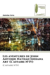 Les aventures de John Antoine Nathan Indiana Art (L'affaire N°IV)