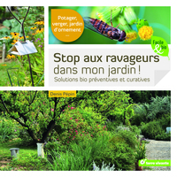 STOP AUX RAVAGEURS DANS MON JARDIN ! - SOLUTIONS BIO PREVENTIVES ET CURATIVES