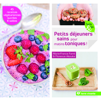 PETITS DEJEUNERS SAINS POUR MATINS TONIQUES ! - 45 RECETTES SUCREES & SALEES