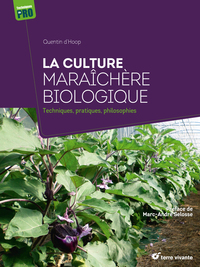 LA CULTURE MARAICHERE BIOLOGIQUE - TECHNIQUES, PRATIQUES, PHILOSOPHIES