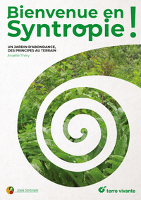 BIENVENUE EN SYNTROPIE - UN JARDIN D'ABONDANCE, DES PRINCIPES AU TERRAIN