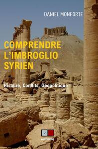 COMPRENDRE L'IMBROGLIO SYRIEN - HISTOIRE, CONFLITS, GEOPOLITIQUE