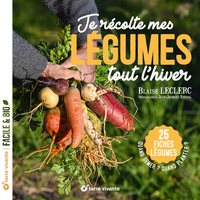 JE RECOLTE MES LEGUMES TOUT L HIVER - QUAND SEMER ? QUAND PLANTER ? - 25 FICHES LEGUMES