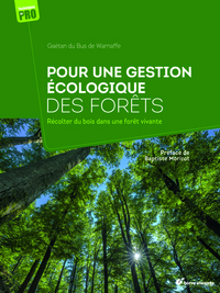 POUR UNE GESTION ECOLOGIQUE DES FORETS - RECOLTER DU BOIS DANS UNE FORET VIVANTE