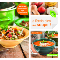 JE FERAIS BIEN UNE SOUPE ! - RECETTES GOURMANDES DES 4 SAISONS
