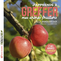 J'apprends à greffer mes arbres fruitiers - Nouvelle édition