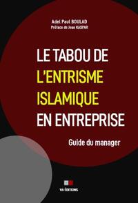 LE TABOU DE L'ENTRISME ISLAMIQUE EN ENTREPRISE - GUIDE DU MANAGER